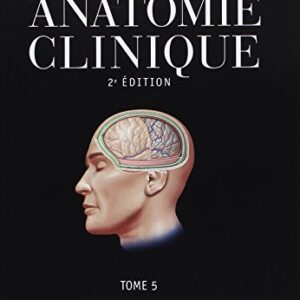 Anatomie Clinique – Tome 5 : Neuroanatomie
